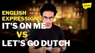 English Expressions I IT'S ON ME vs LET'S GO DUTCH