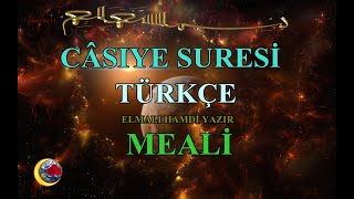 CÂSIYE SURESİ TÜRKÇE ANLATIMLI E HAMDİ YAZIR MEALİ