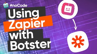 USING ZAPIER WITH BOTSTER FOR ULTIMATE PROCESS AUTOMATION | TUTORIAL