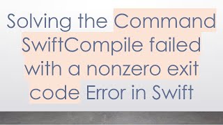 Solving the Command SwiftCompile failed with a nonzero exit code Error in Swift