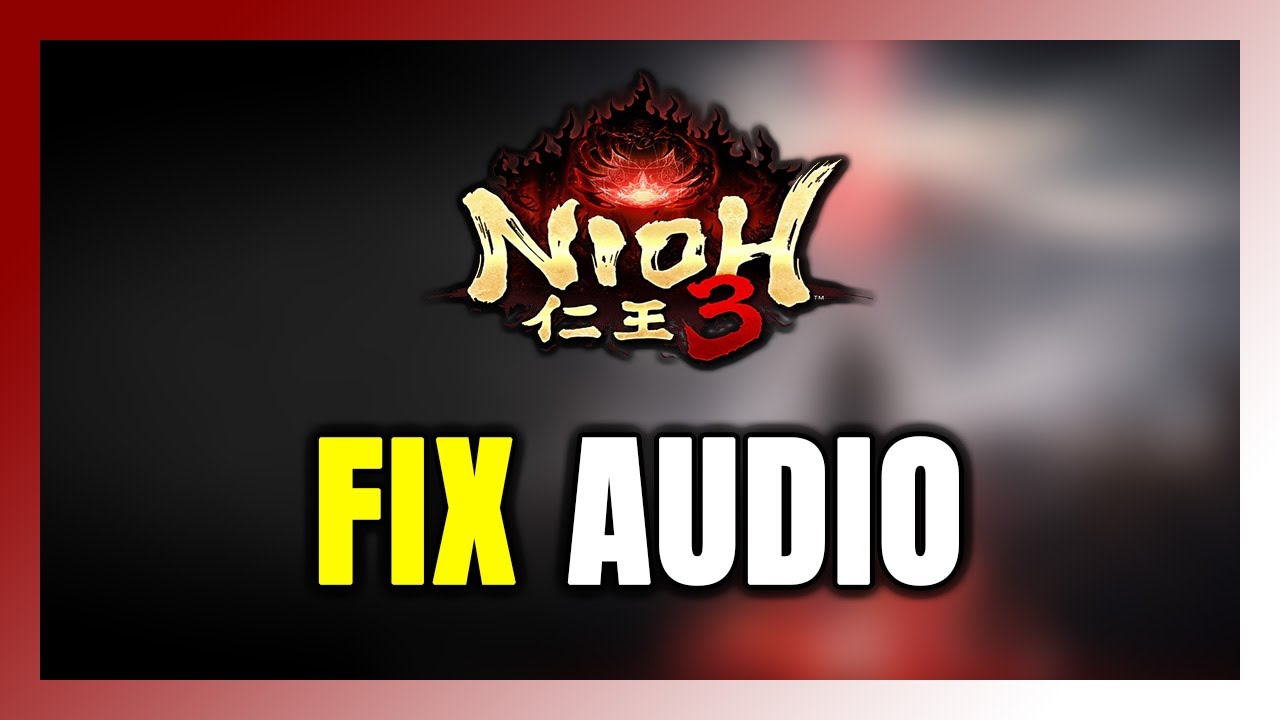 How to FIX Nioh 3 No Audio/Sound Not Working - YouTube