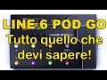 Line 6 POD GO tutto quello che devi sapere!