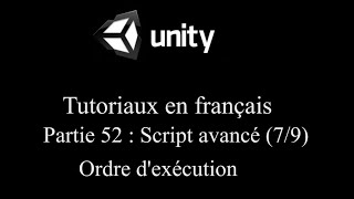 Unity 3D tutoriel Partie 52 Script avancé 7/9 Ordre d'exécution fr