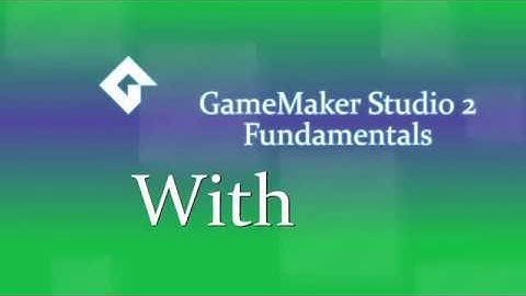 With | GMS2 Fundamentals