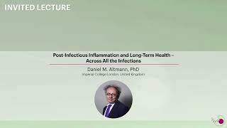 Post Infectious Inflammation and Long-Term Health–Across All the Infections - Daniel M. Altmann, PhD