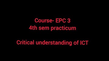 EPC 3- Critical understanding of ICT; 4th sem practicum