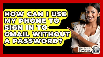 How Can I Use My Phone To Sign In To Gmail Without A Password? - TheEmailToolbox.com