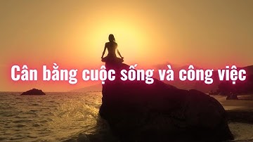 Cân bằng cuộc sống và công việc