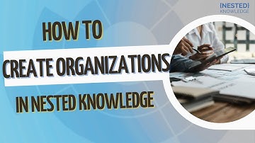 How to Create Organizations in Nested Knowledge