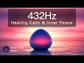 Tune Into NOW | Deep 432Hz Healing Calm &amp; Inner Peace | Let go of Stress &amp; Worries Meditation, Sleep