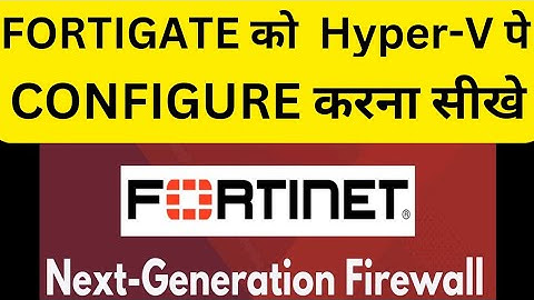 How to install Fortigate Firewall on Hyper-V [IN HINDI]
