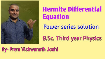 Lecture 4# Hermite Differential equation Solution# B.Sc. Physics Lecture# T.U.# Nepal# By- Prem Sir