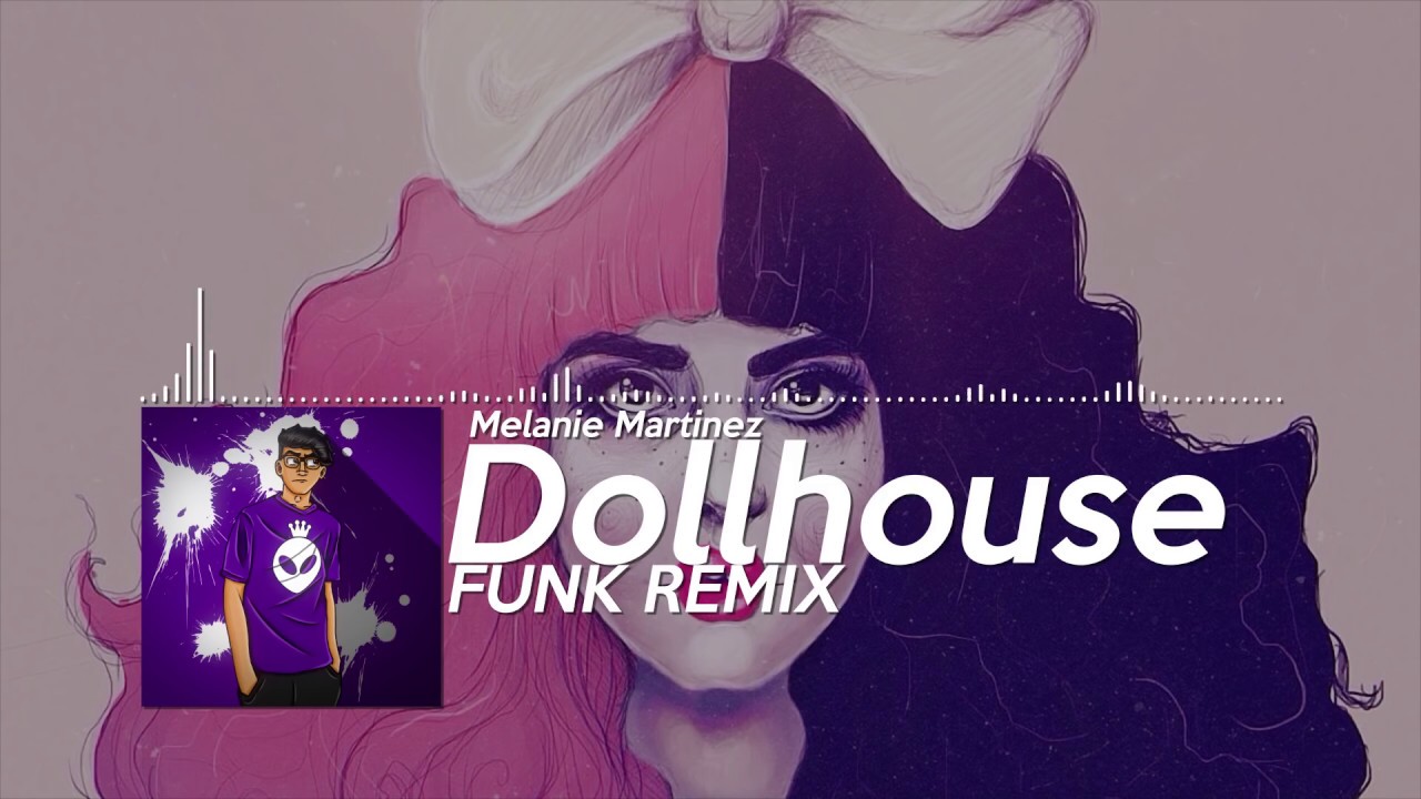 Melanie Martinez Dollhouse (SrSider FUNK REMIX) YouTube
