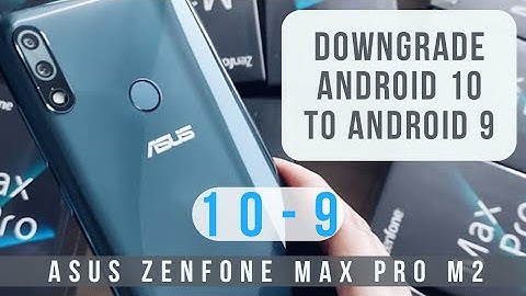 How to Downgrade from Official Android 10 to Android 9 on  Asus Zenfone Max Pro M2/M1
