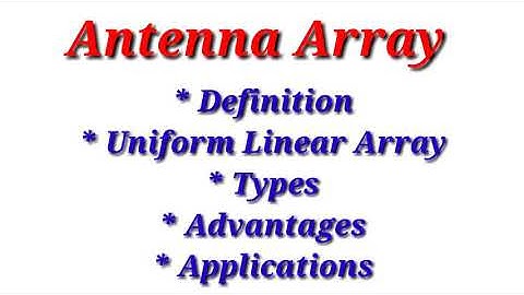 Antenna Array - Uniform Linear Array, Types and its Applications