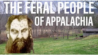 The Feral People of Appalachia
