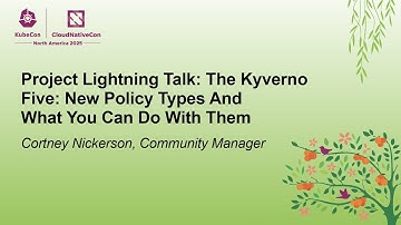 Project Lightning Talk: The Kyverno Five: New Policy Types And What You Can Do... Cortney Nickerson