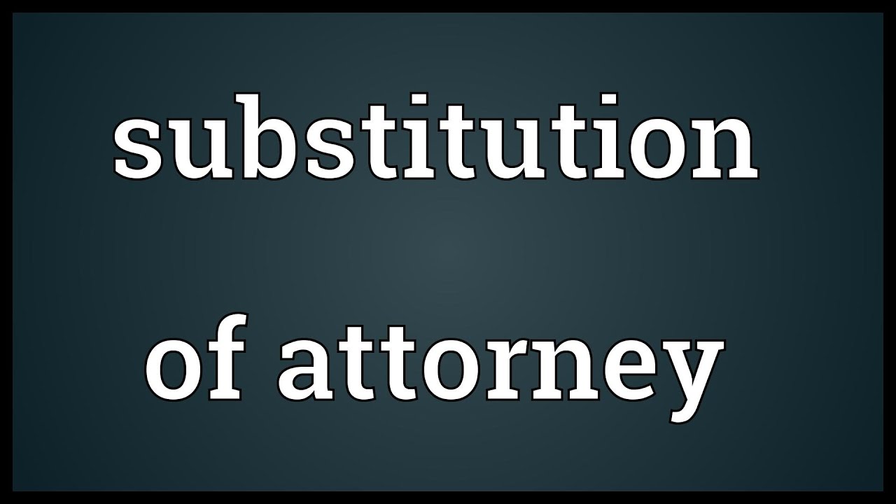 Substitution of attorney Meaning YouTube