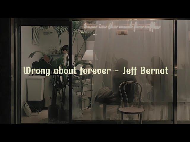 Wrong about forever - Jeff Bernat (Lyric terjemahan) I'm not saying that you're mine but don't be class=
