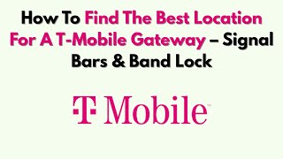 How To Find The Best Location For A T-Mobile Gateway – Signal Bars & Band Lock