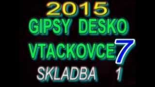 Video thumbnail of "GIPSY DESKO VTACKOVCE 7 SKLADBA 1"