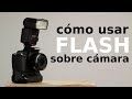 📸 Como Utilizar el FLASH sobre CÁMARA | Parte 1 | Curso Iluminación Strobist