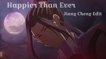 Happier Than Ever | Jiang Cheng EDIT (MDZS) !REUPLOAD!