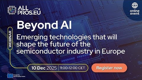Beyond AI: Emerging technologies that will shape the future of the semiconductor industry in Europe