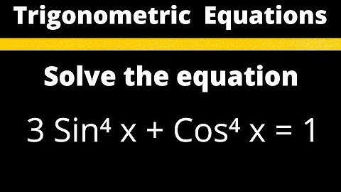 Trigonometric Equations | Solve  3 Sin⁴ x + Cos⁴ x = 1 @EAG