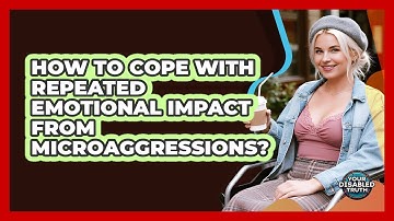 How To Cope With Repeated Emotional Impact From Microaggressions?
