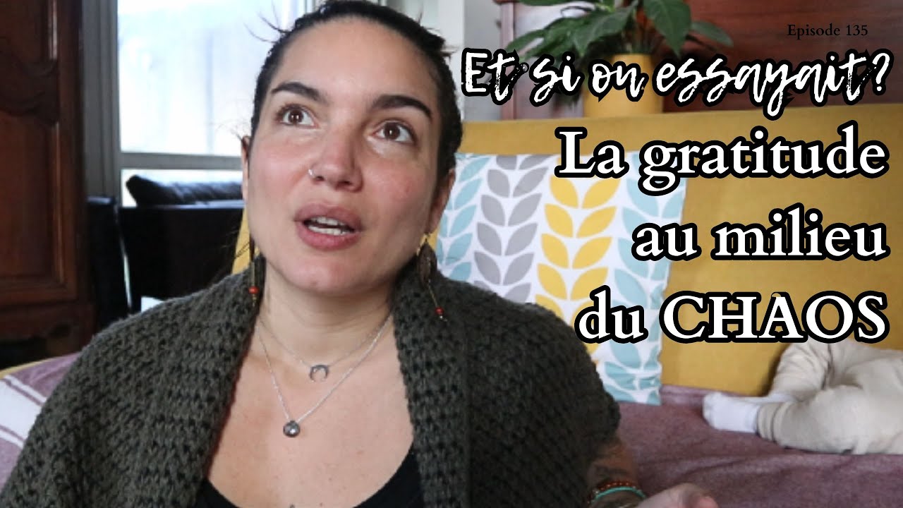 Et si on essayait ? La gratitude au milieu du CHAOS ! EP