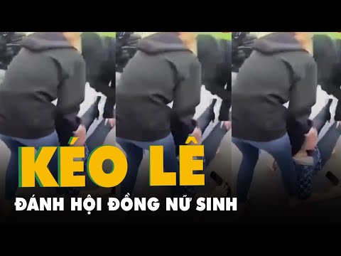 Video Xử lý nghiêm việc nữ sinh bị đánh đập dã man, kéo lê... - YouTube