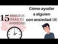 CÓMO AYUDAR A ALGUIEN CON ANSIEDAD