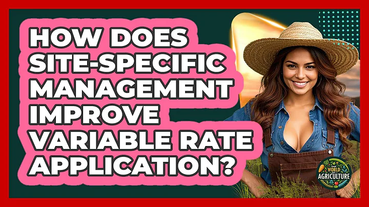 How Does Site-specific Management Improve Variable Rate Application? - The World of Agriculture