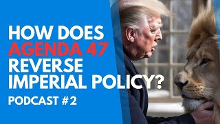 How Does Trump's Agenda 47 Reverse 100 Years of Imperial Policy?