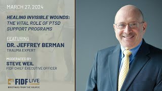 FIDF Briefing: Healing Invisible Wounds: The Role of PTSD Support with Dr. Jeffrey Berman (3/27/24)