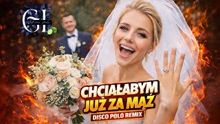 CHCIAŁABYM JUŻ ZA MĄŻ ✨💍 | Disco Polo 2026 | Remix 