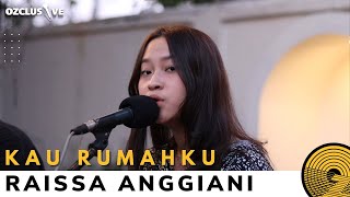 RAISSA ANGGIANI - KAU RUMAHKU | OZCLUSIVE