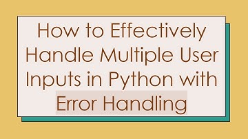 How to Effectively Handle Multiple User Inputs in Python with Error Handling