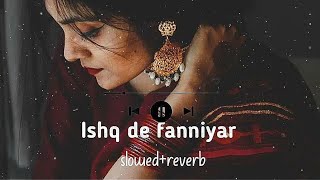 Ishq de fanniyar [ slowed reverb ] |fukrey return shaarib #lofi_innocent #sadlofi |rang de ranjheya