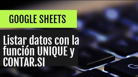 Listar datos con la función UNIQUE y CONTAR.SI