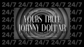 Yours Truly, Johnny Dollar | 24/7 | Old Time Radio
