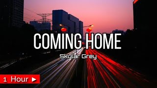 I'M COMING HOME  | by  SKYLAR GREY  [ 1 HOUR LOOP ] nonstop