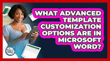 What Advanced Template Customization Options Are In Microsoft Word? - Docs and Sheets Pro