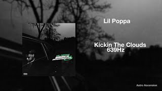 Lil Poppa - Kickin The Clouds ft. Lil Duval [639Hz Heal Interpersonal Relationships]