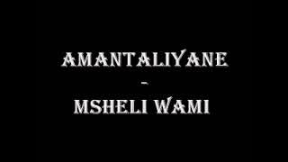 Amantaliyane - Msheli wami ngisemncane😍
