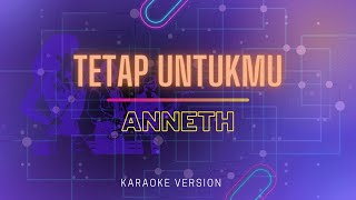 Anneth - Tetap Untukmu - Karaoke Version