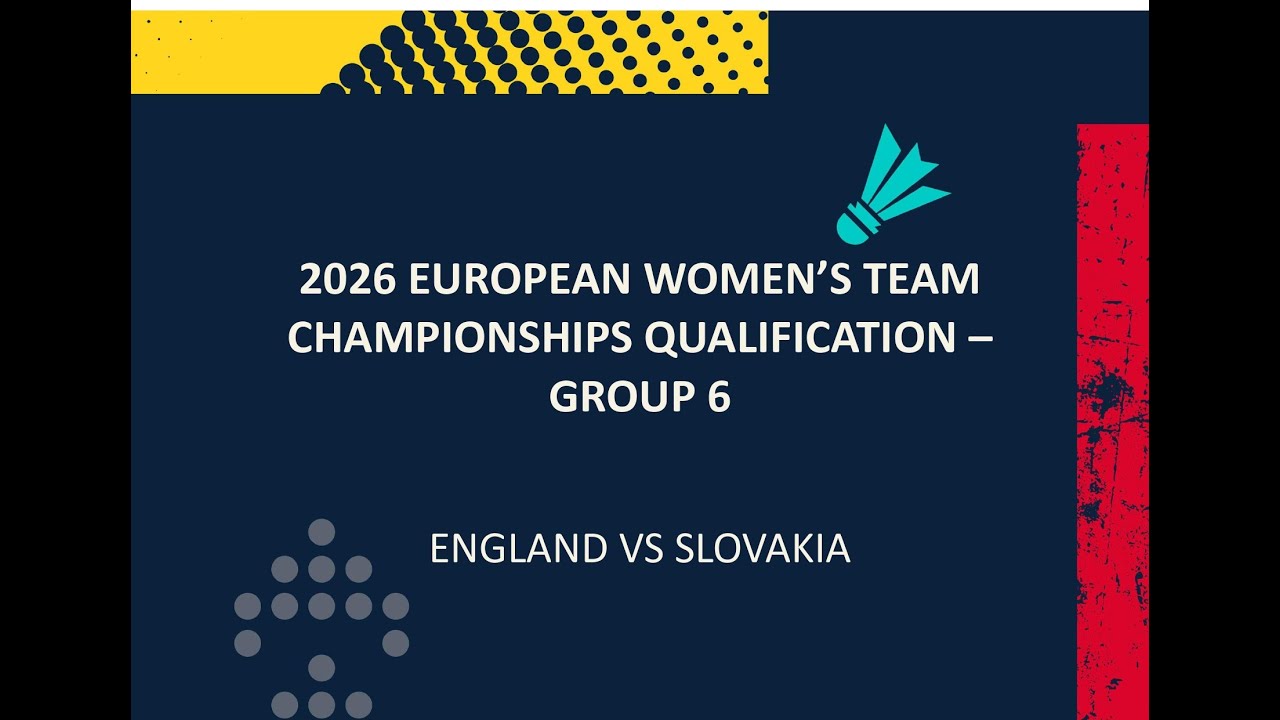 EWTCQ2026 - Day 1 - England vs Slovakia - National Badminton Centre, England
