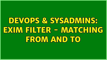 DevOps & SysAdmins: Exim filter - Matching FROM and TO