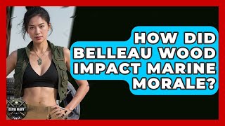 How Did Belleau Wood Impact Marine Morale? - Battle Ready Force